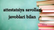 attestatsiya savollari javoblari bilan