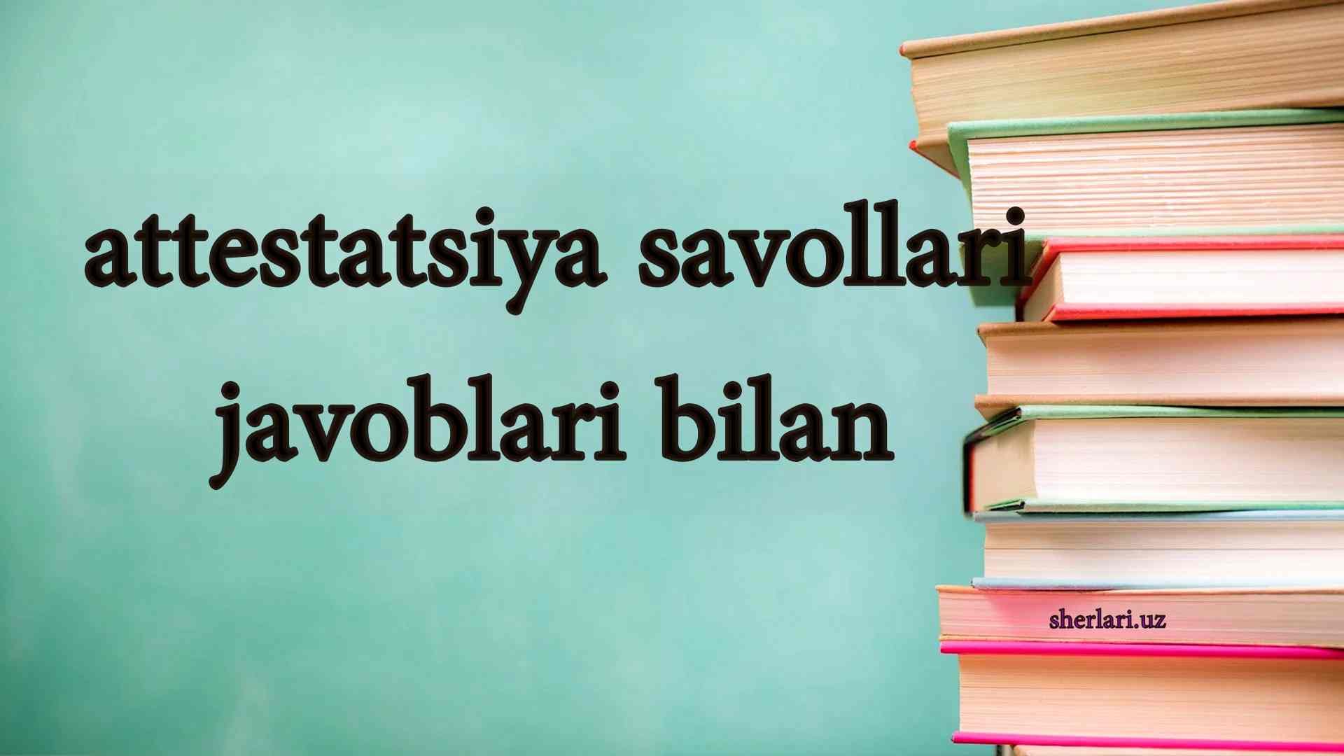 attestatsiya savollari javoblari bilan