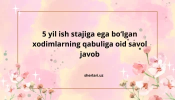 5 yil ish stajiga ega bo‘lgan xodimlarning qabuliga oid savol javob